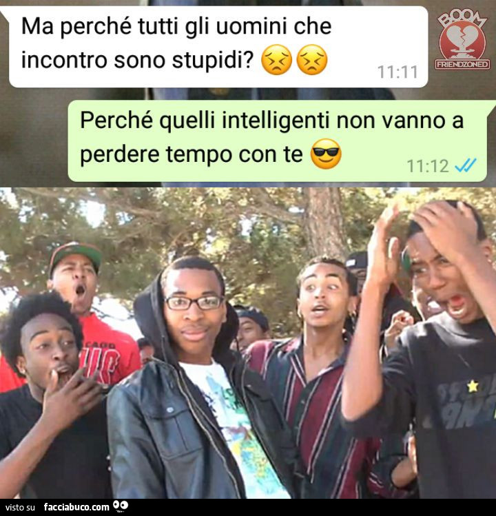 Ma perché tutti gli uomini che incontro sono stupidi? Perché quelli intelligenti non vanno a perdere tempo con te
