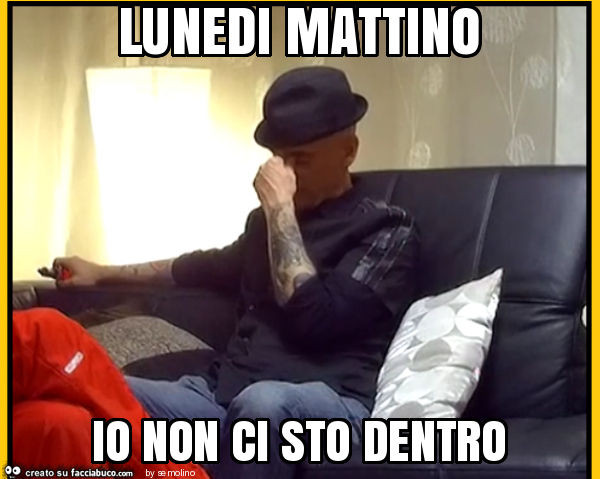 Lunedi mattino io non ci sto dentro