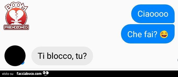 Ciao che fai? Ti blocco tu?