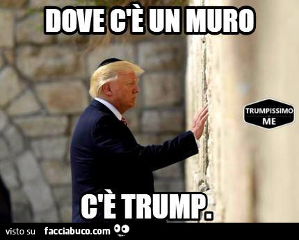 Dove c'è un muro, c'è Trump