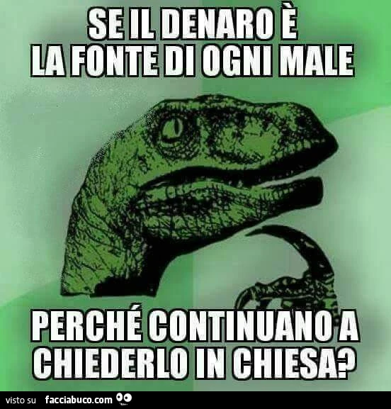 Se il denaro è la fonte di ogni male, perché continuano a chiederlo in chiesa?