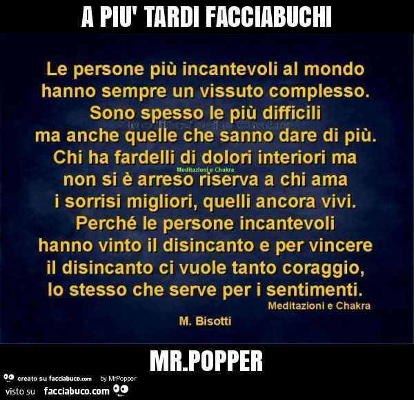 A più tardi facciabuchi. Le persone più incantevoli al mondo hanno sempre un vissuto complesso. Sono spesso le più difficili ma anche quelle che sanno dare di più