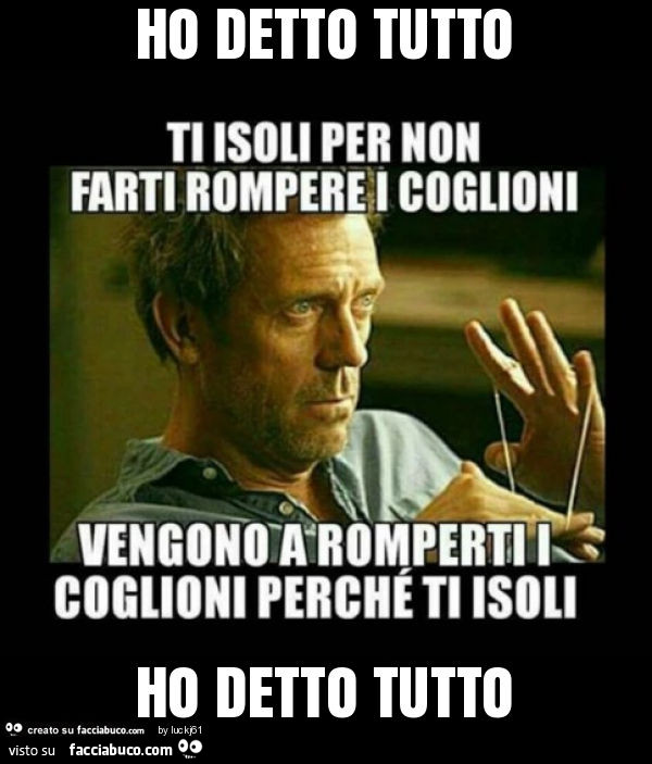 Ho detto tutto ho detto tutto