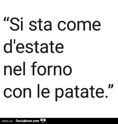 Si sta come d'estate nel forno con le patate