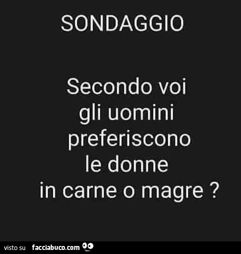 Sondaggio. Secondo voi gli uomini preferiscono le donne in carne o magre?