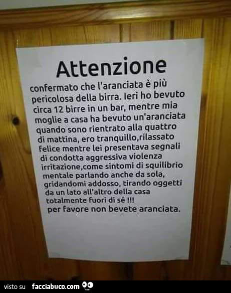 Attenzione confermato che l'aranciata è più pericolosa della birra. Ieri ho bevuto circa 12 birre in un bar, mentre mia moglie a casa ha bevuto un'aranciata quando sono rientrato alla quattro di mattina, ero tranquillo, rilassato felice