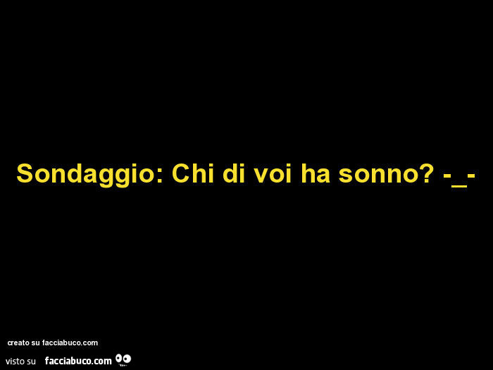 Sondaggio: chi di voi ha sonno?