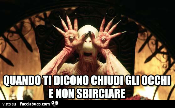 Quando ti dicono chiudi gli occhi e non sbirciare