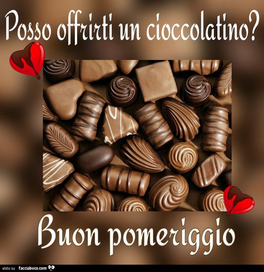 Posso offrirti un cioccolatino? Buon pomeriggio