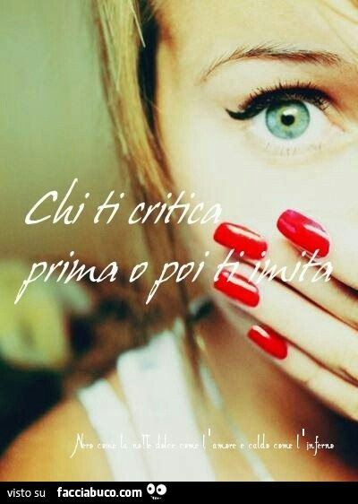 Chi ti critica prima o poi ti imita