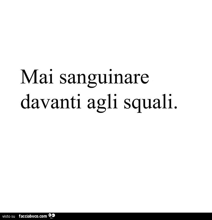 Mai sanguinare davanti agli squali