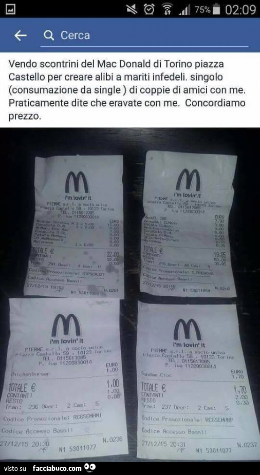 Vendo scontrini del mac donald di torino piazza castello per creare alibi a mariti infedeli. Singolo (consumazione da single ) di coppie di amici con me. Praticamente dite che eravate con me. Concordiamo prezzo