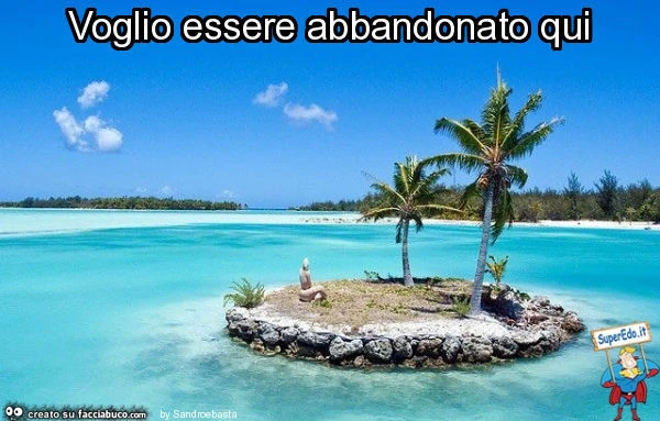 Voglio essere abbandonato qui