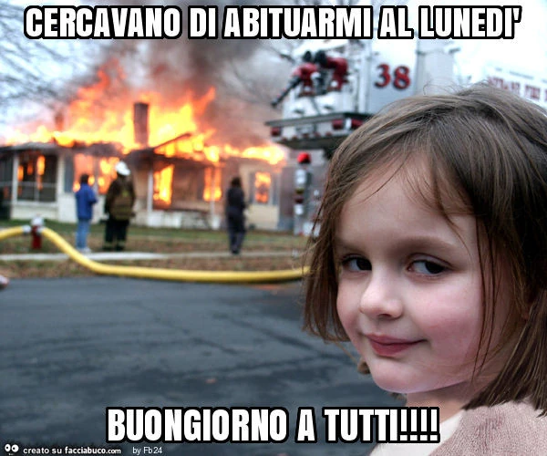 Cercavano di abituarmi al lunedì buongiorno a tutti
